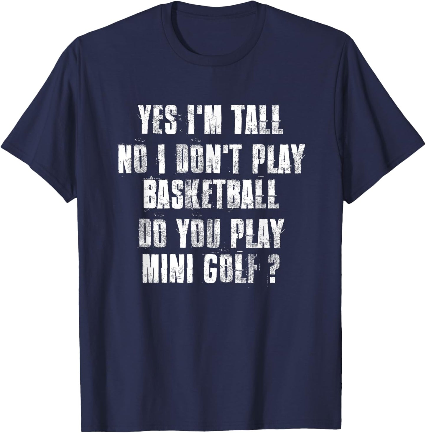 Yes I'm Tall No I Don't PLay Basketball T-Shirt - T-Shirt | Navy