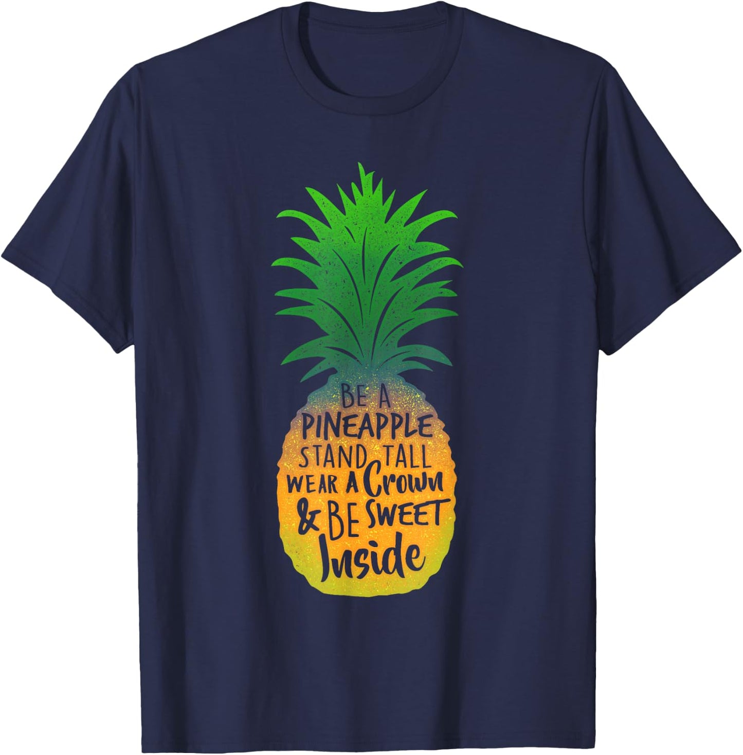 Be a Pineapple Stand Tall Wear a Crown & Be Sweet T-Shirt - T-Shirt | Navy