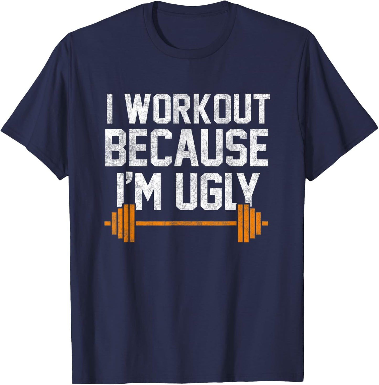 I Workout Because I'm Ugly Funny Gym Shirt T-Shirt - T-Shirt | Navy