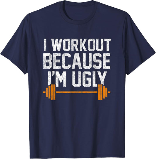 I Workout Because I'm Ugly Funny Gym Shirt T-Shirt - T-Shirt | Navy
