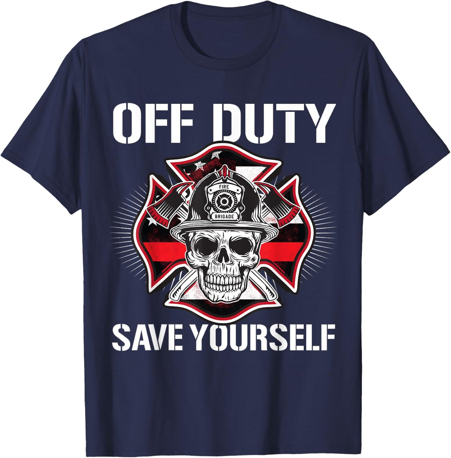 Off Duty Save Yourself Firefighter Retirement Fireman Gift T-Shirt - T-Shirt | Navy