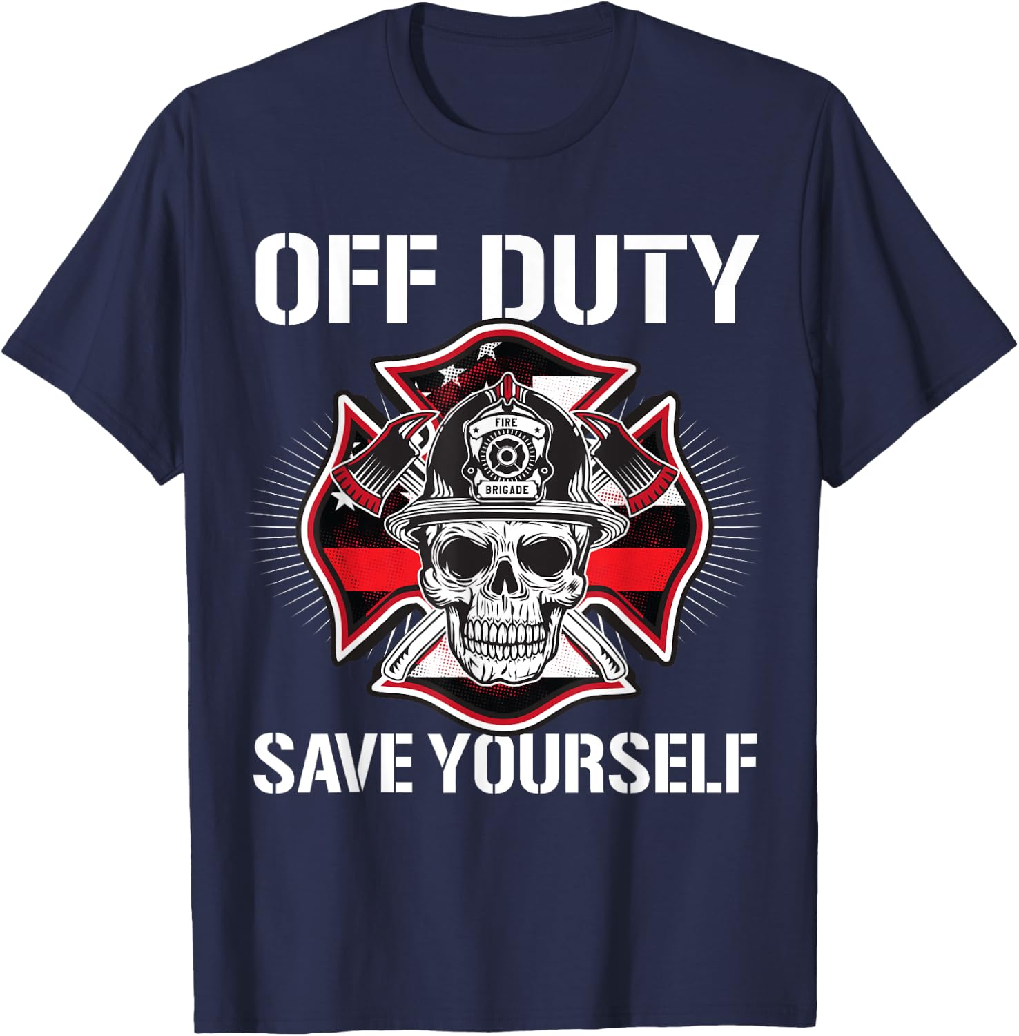 Off Duty Save Yourself Firefighter Retirement Fireman Gift T-Shirt - T-Shirt | Navy