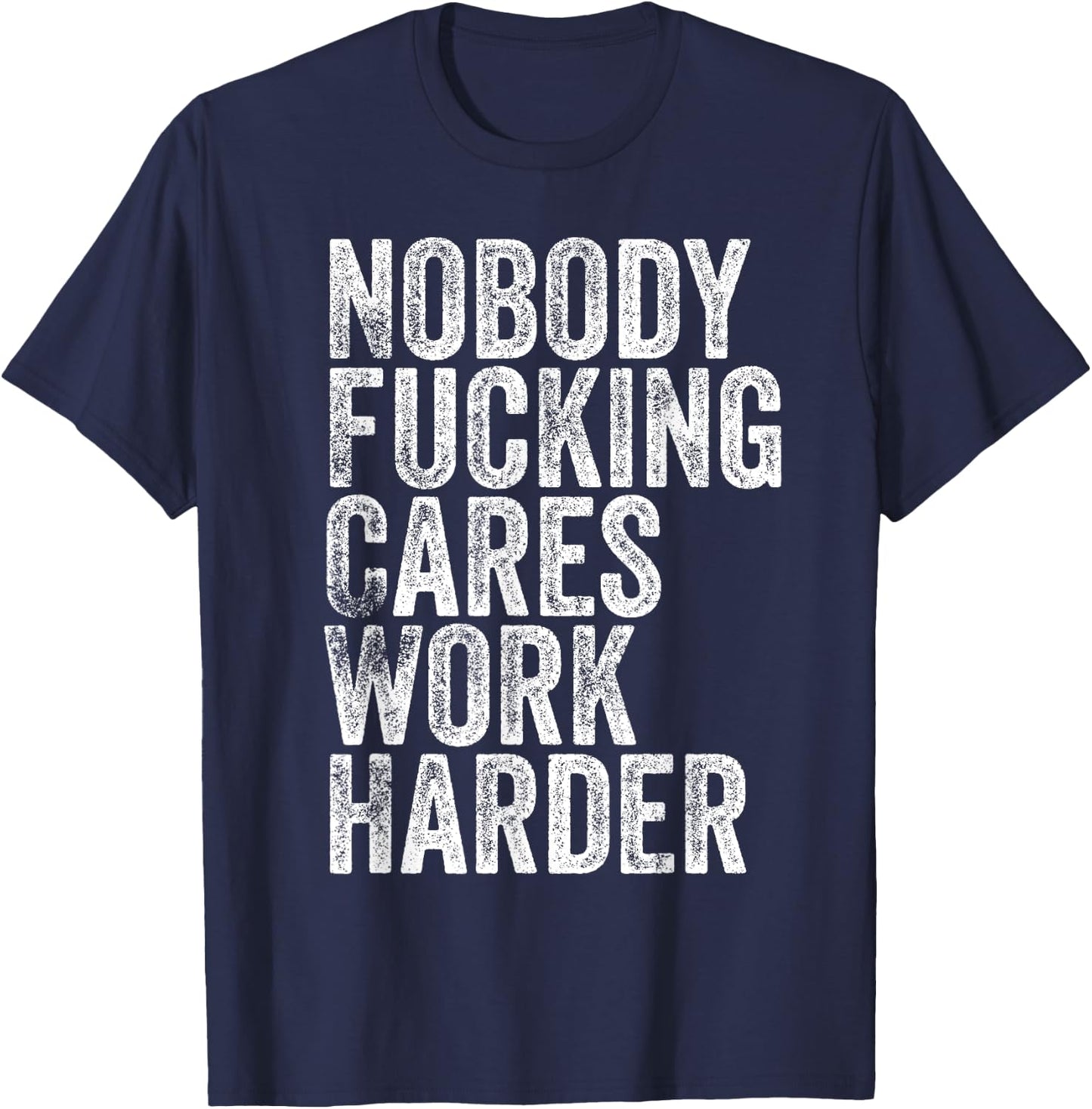 Nobody Fucking Cares Work Harder T-Shirt - T-Shirt | Navy