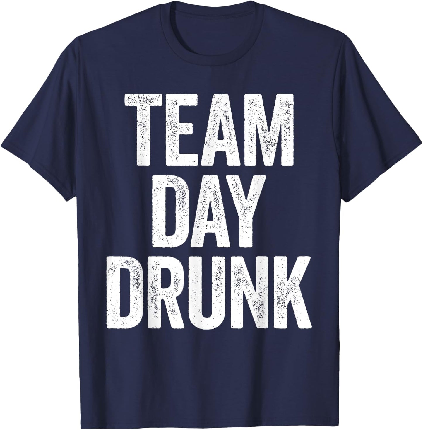 Team Day Drunk Shirt Funny Men Women Drinking T-Shirt - T-Shirt | Navy