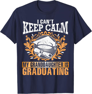 I Can't Keep Calm My Granddaughter Is Graduating Love Shirt T-Shirt - T-Shirt | Navy
