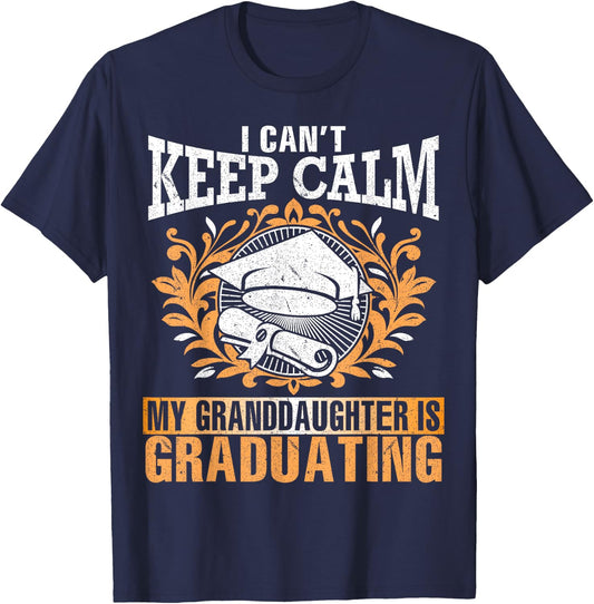I Can't Keep Calm My Granddaughter Is Graduating Love Shirt T-Shirt - T-Shirt | Navy