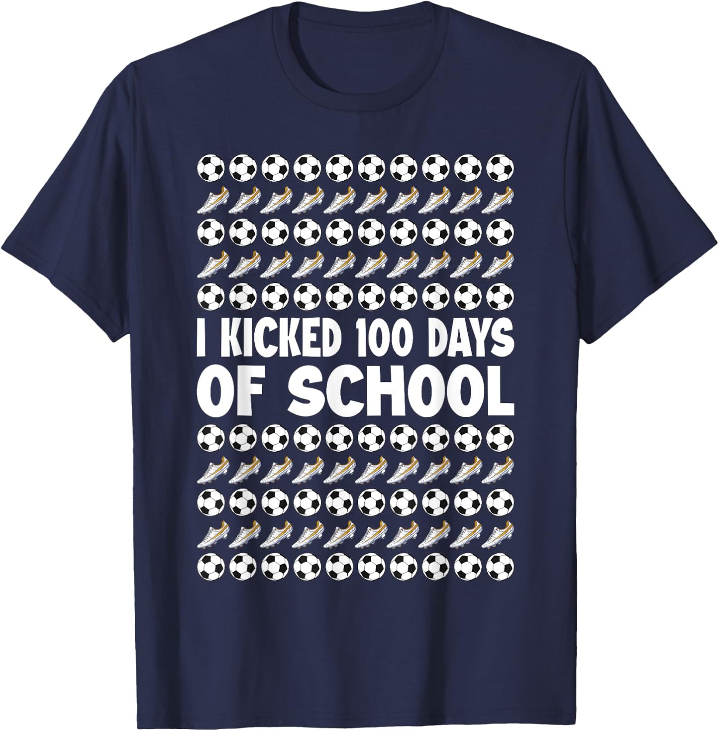 I Kicked 100 Days Of School Soccer Player Sports 100th Day T-Shirt - T-Shirt | Navy