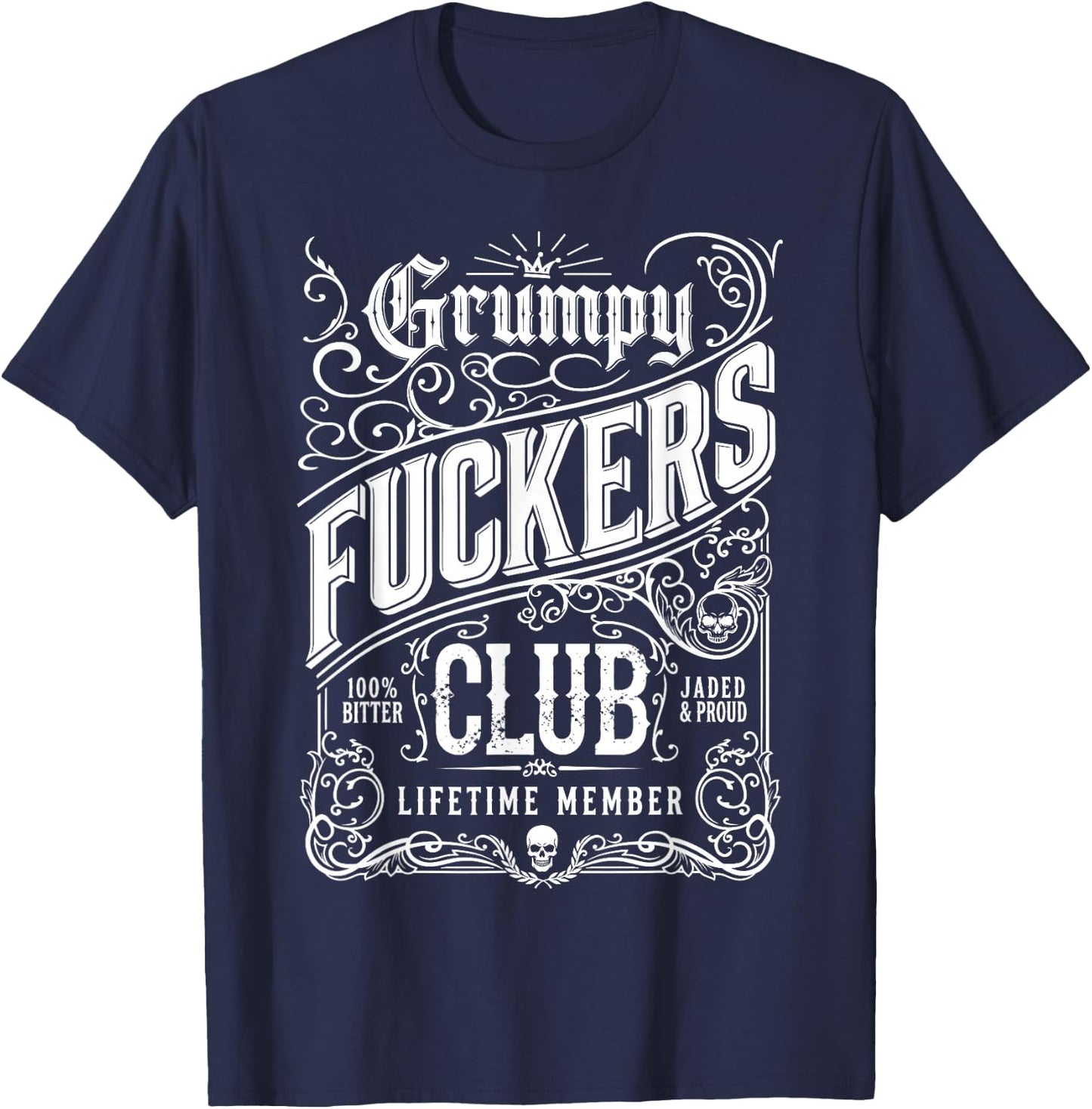 Grumpy Fuckers Club Lifetime Member Sarcastic Funny T-Shirt - T-Shirt | Navy