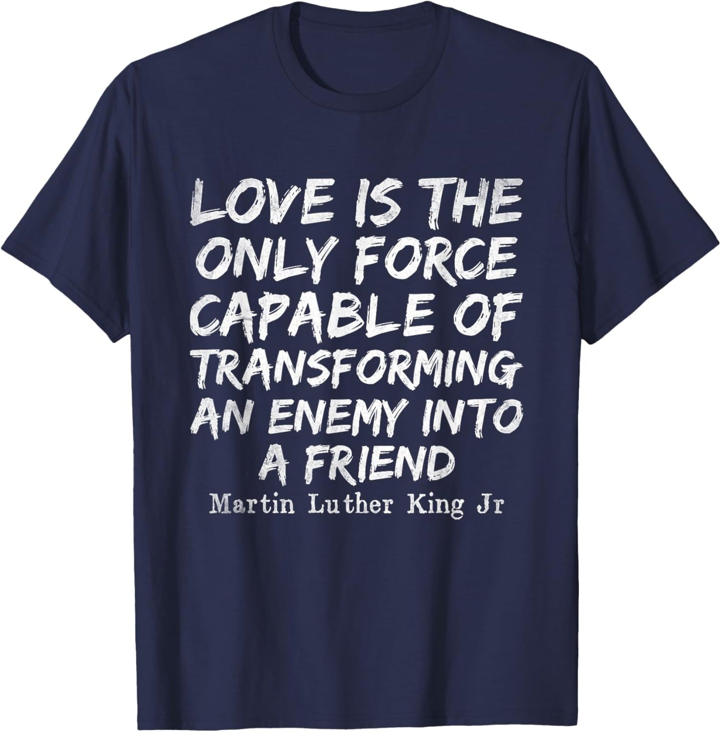 Love Is The Only Force Capable MLK Day Black History Month T-Shirt - T-Shirt | Navy