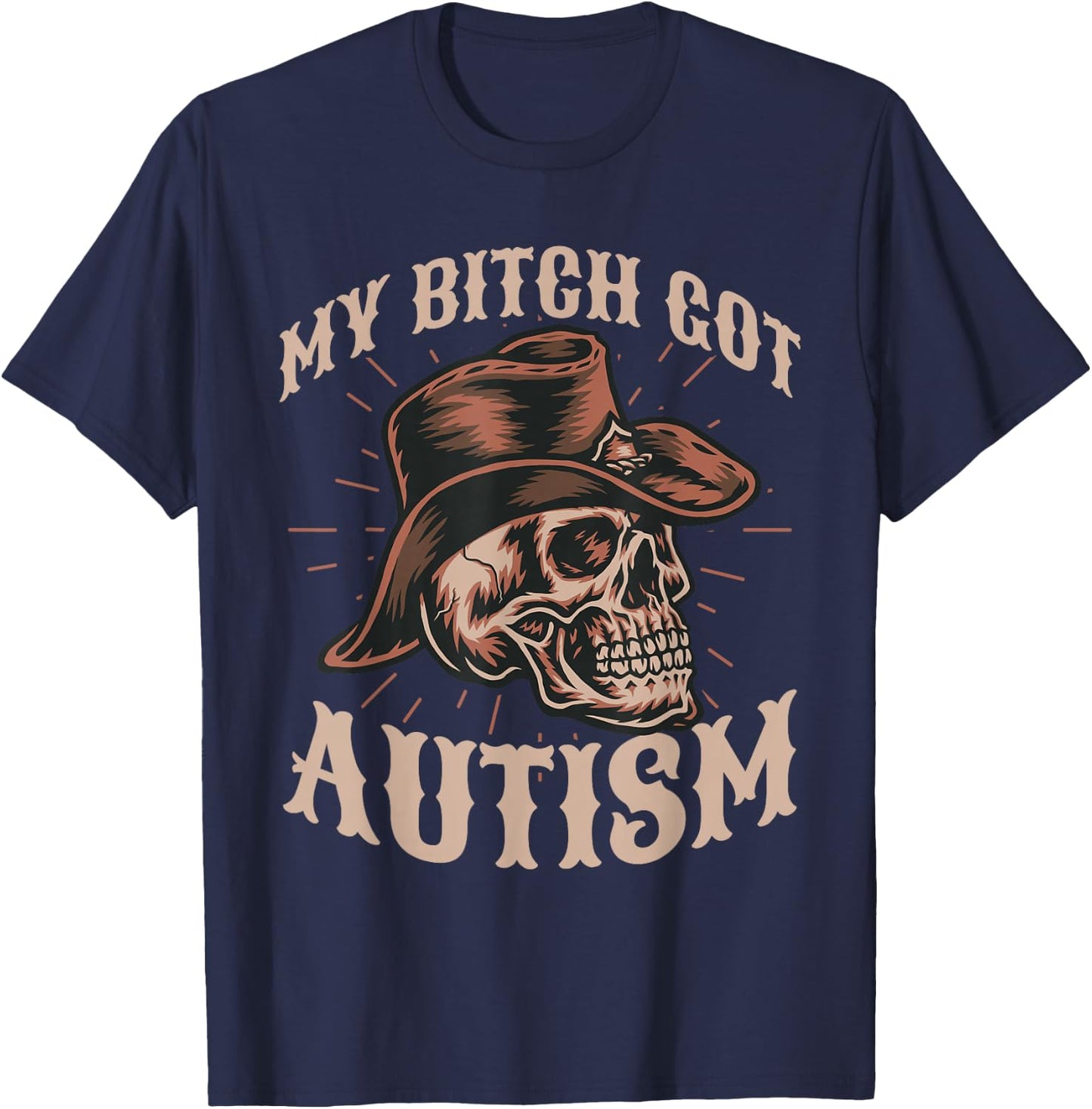 My Bitch Got Autism Funny Skeleton Meme Autistic T-Shirt - T-Shirt | Navy