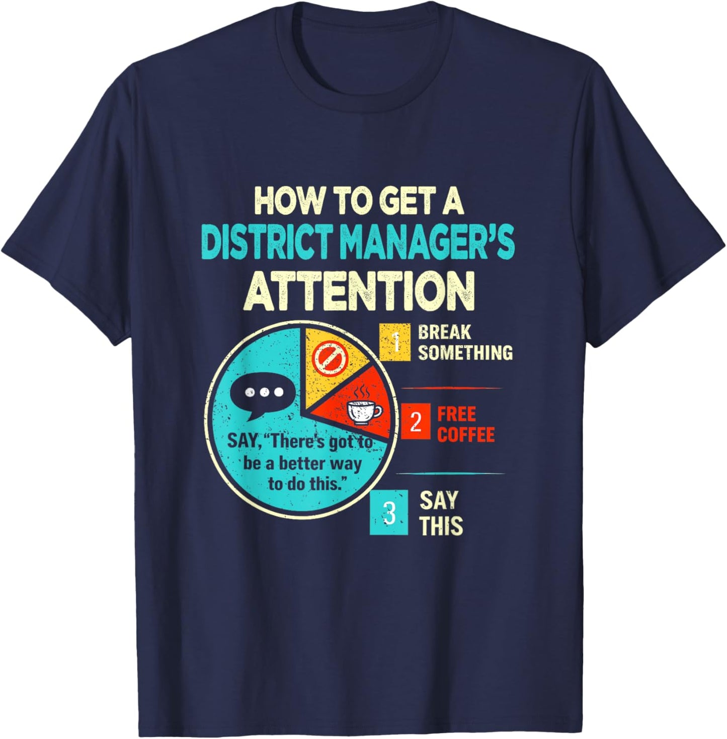 Get District Manager's Attention Funny Sarcastic T-Shirt - T-Shirt | Navy