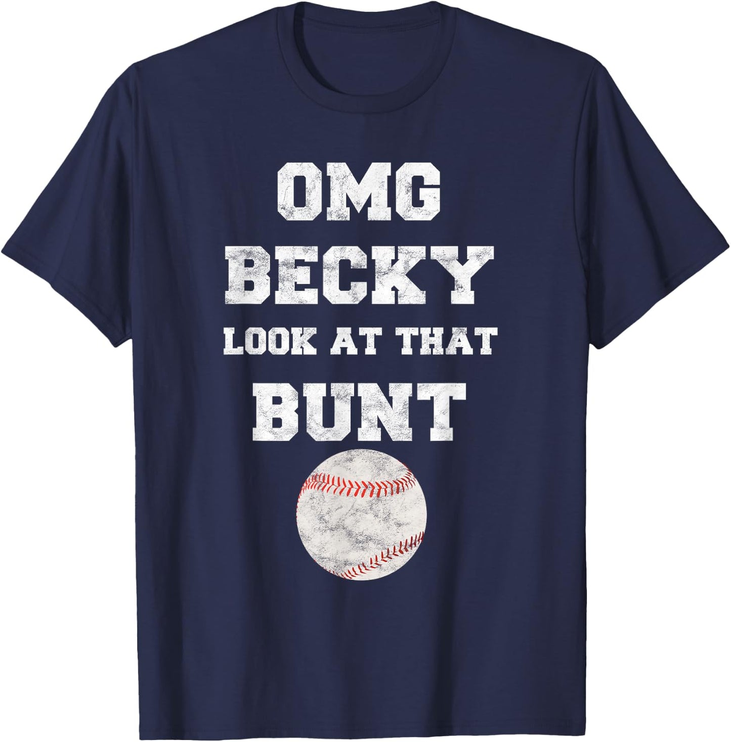 OMG Becky Look at that Bunt Baseball Fan Distressed T-Shirt - T-Shirt | Navy