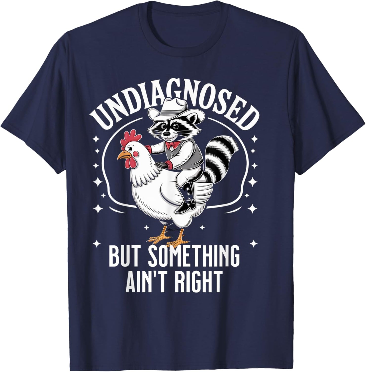 Undiagnosed But Something Ain't Right Funny Raccoon Chicken T-Shirt - T-Shirt | Navy
