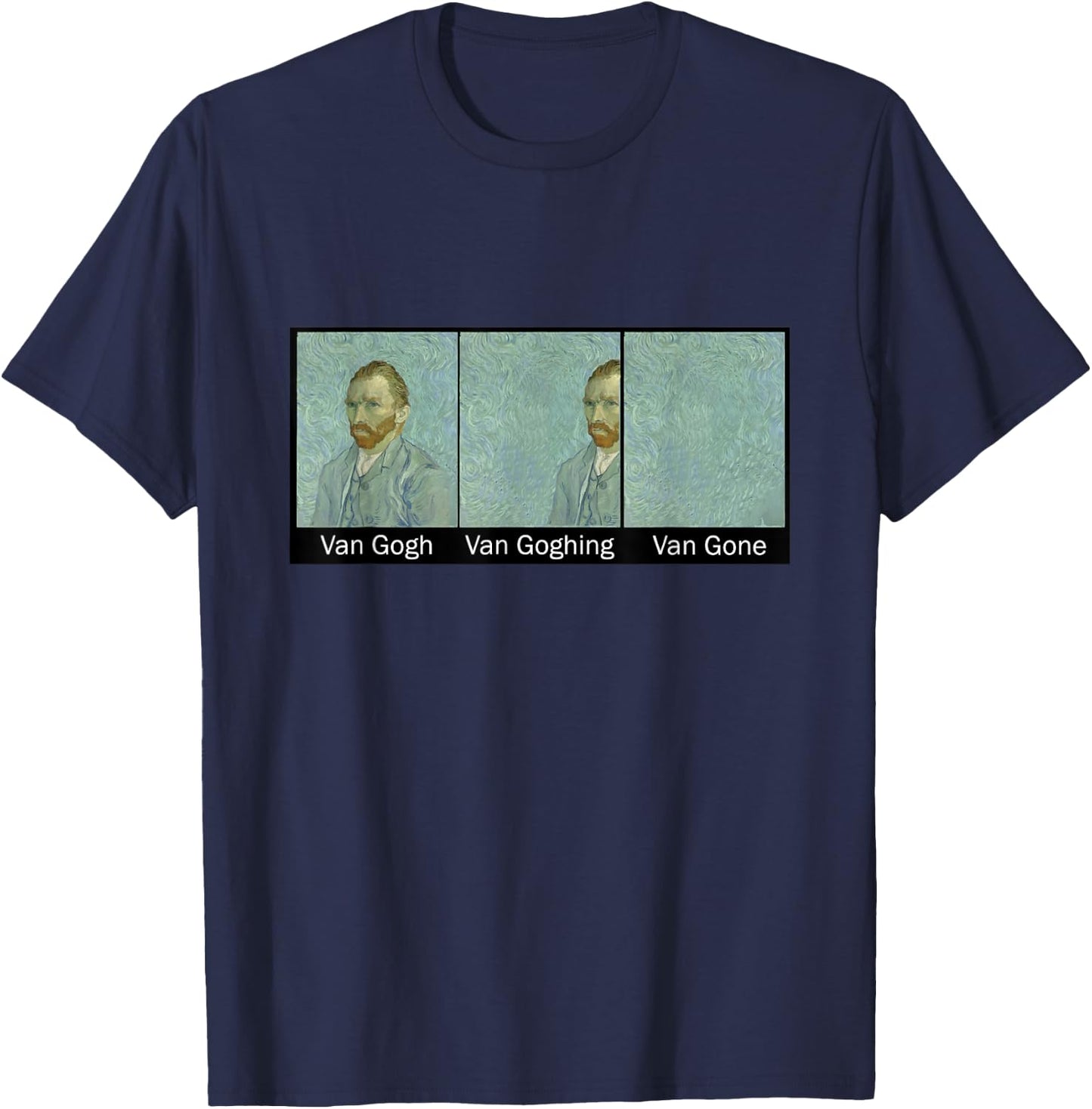 Funny Van Gogh Van Goghing Van Gone, Van Gogh Art Painting T-Shirt - T-Shirt | Navy