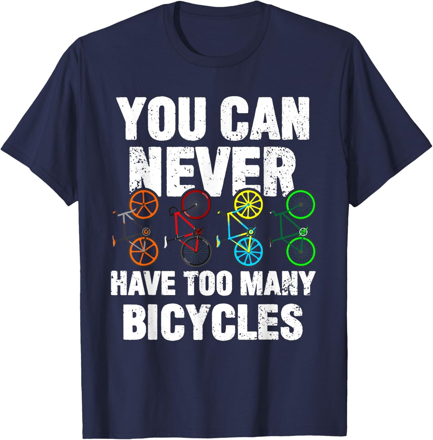 You Can Never Have Too Many Bicycles Funny Cycling Gift T-Shirt - T-Shirt | Navy
