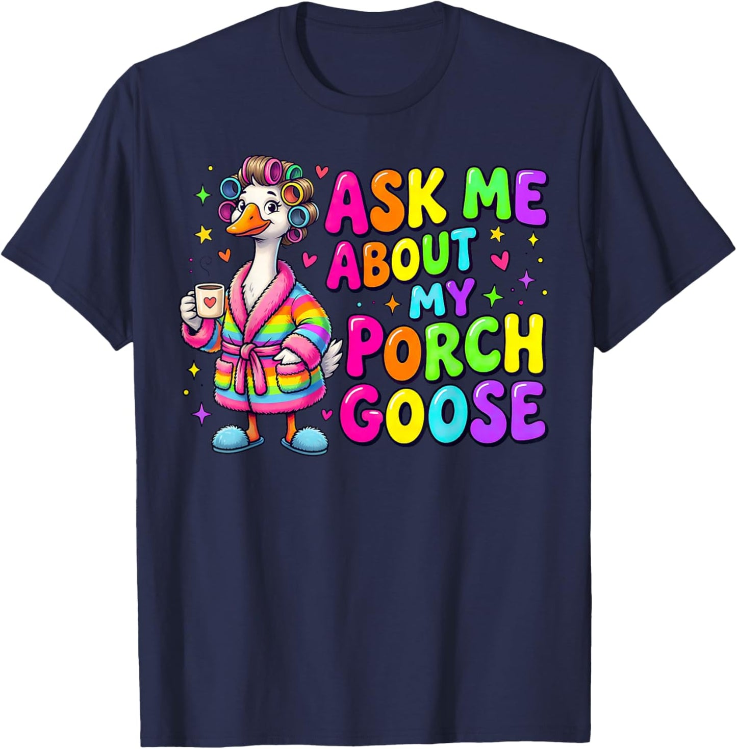 Ask Me About My Porch Goose Funny Goose Lover T-Shirt - T-Shirt | Navy