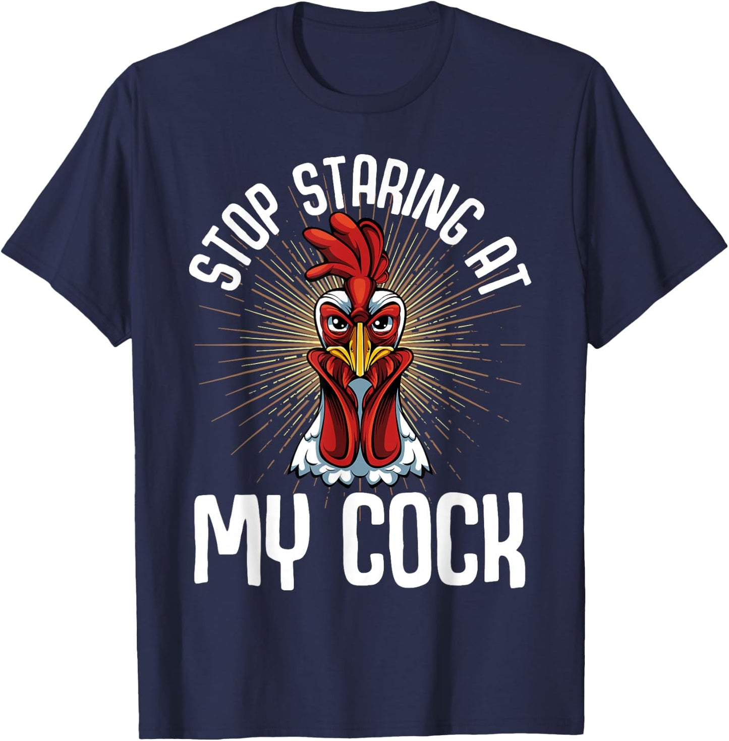 Stop Staring At My Cock Funny Farmer Sarcastic Chicken T-Shirt - T-Shirt | Navy