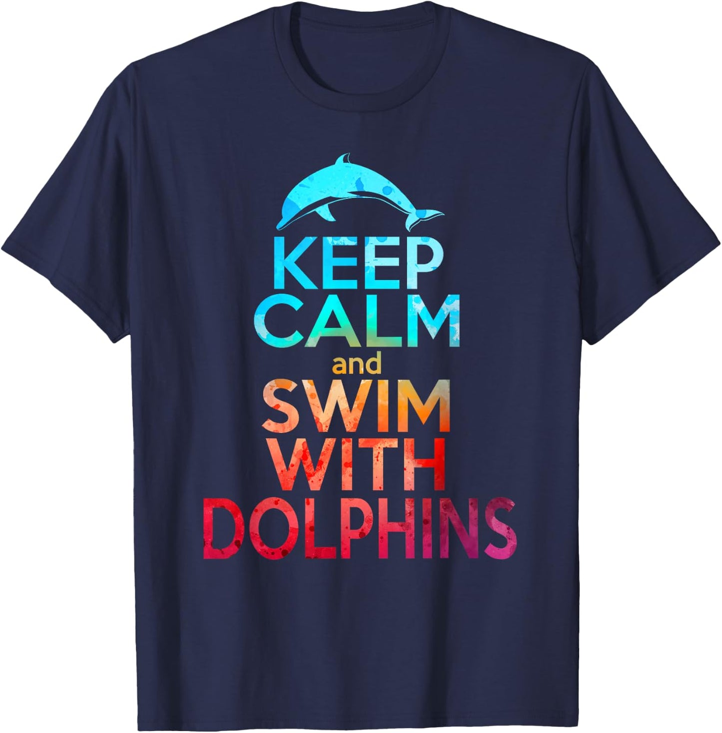 KEEP CALM & SWIM WITH DOLPHINS Funny Dolphin Lover Graphic T-Shirt - T-Shirt | Navy