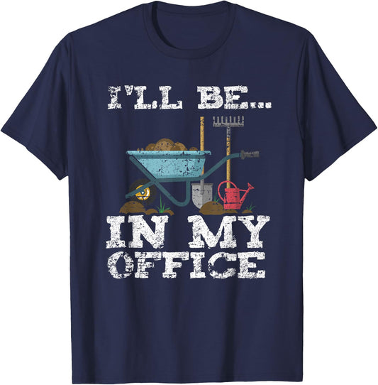 Funny Garden Gardener Women Men I'll Be In My Office T-Shirt - T-Shirt | Navy