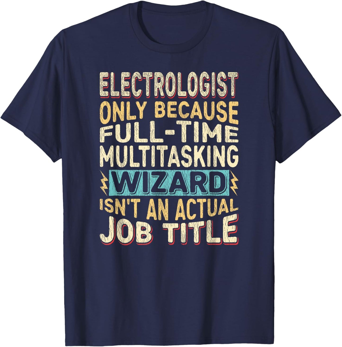 Wizard Job Title Quote - Funny Electrologist T-Shirt - T-Shirt | Navy