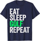 Eat Sleep Golf Repeat Men Women Golfer Shirt T-Shirt - T-Shirt | Navy