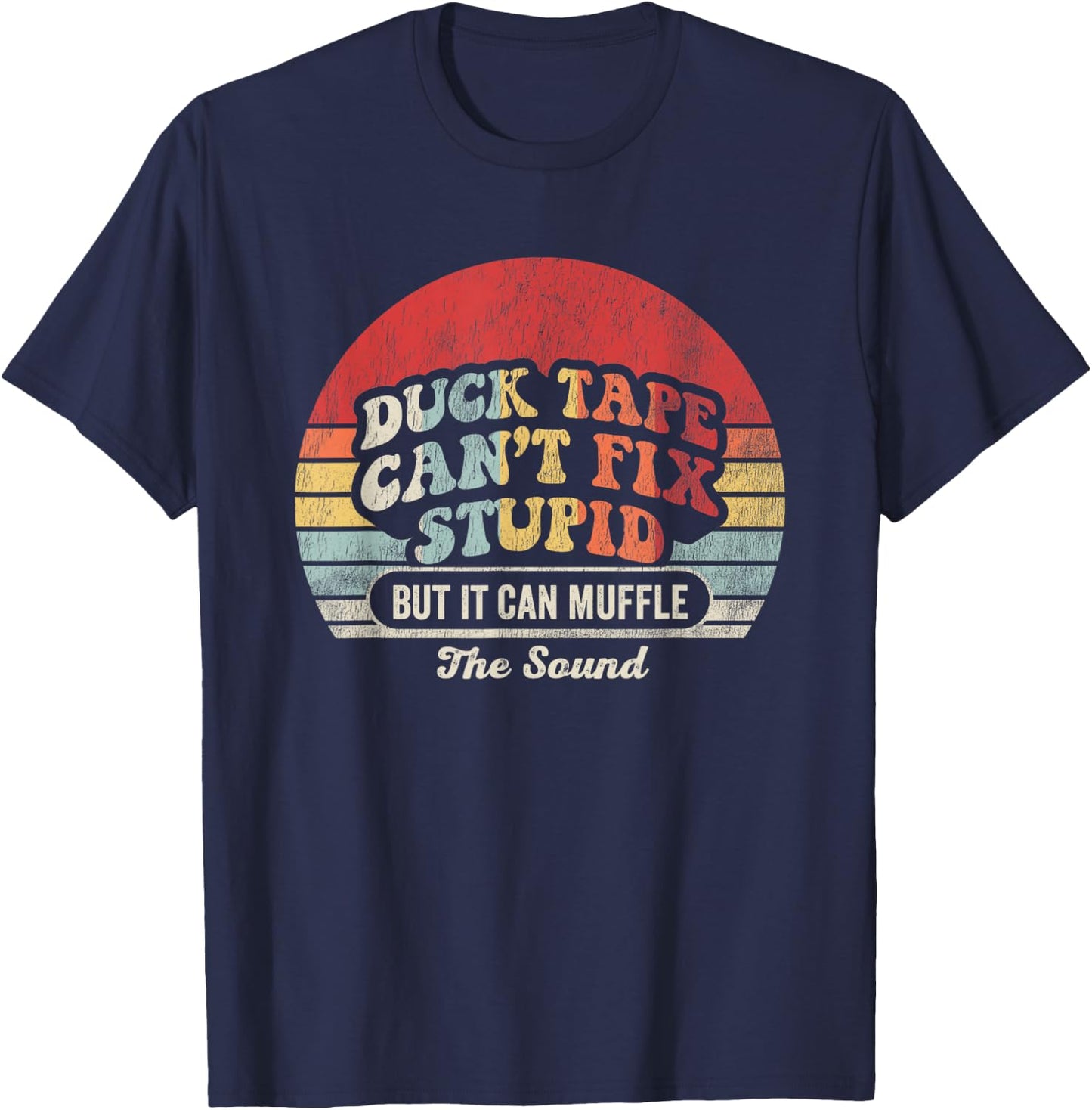 Duck Tape Can't Fix Stupid But It Can Muffle T-Shirt - T-Shirt | Navy