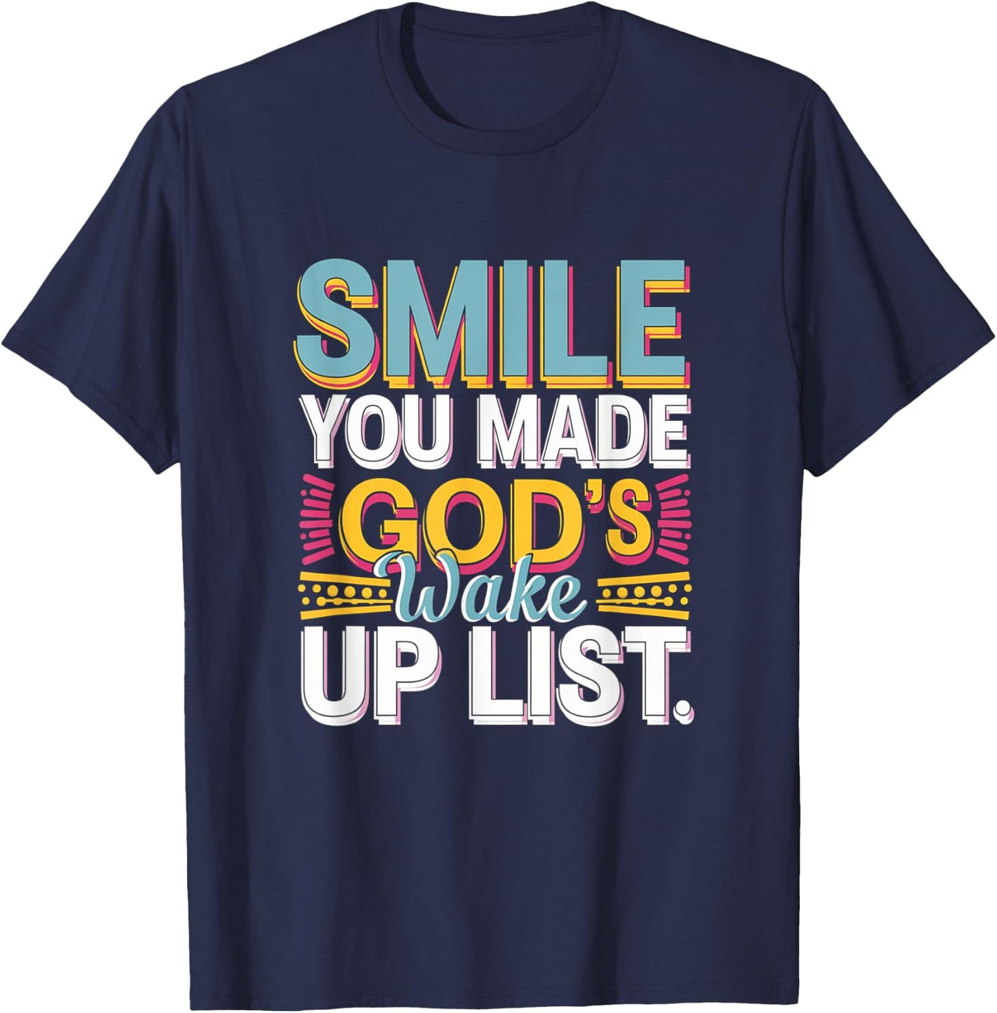 Smile, You Made God's Wake Up List Funny T-Shirt - T-Shirt | Navy