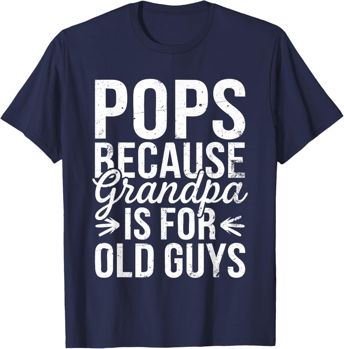 Pops Because Grandpa Is For Old Guys Shirt Men Fathers Day T-Shirt - T-Shirt | Navy