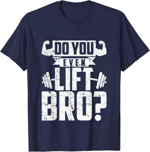 Do You Even Lift Bro - Funny Gym T-Shirt - T-Shirt | Navy