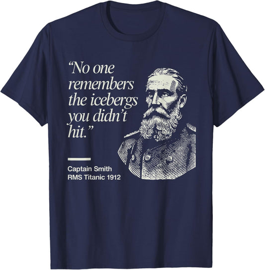 No One Remembers The Icebergs You Didn’t Hit Humor Quote T-Shirt - T-Shirt | Navy