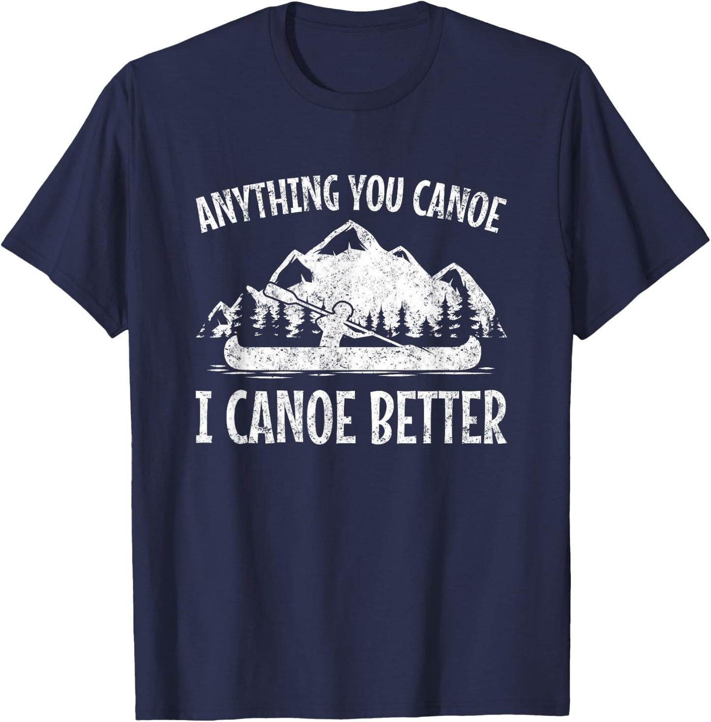 Canoe Canoe? Gifts Anything You Canoe, Funny Canoeing - -Adults, Black, Small T-Shirt - T-Shirt | Navy
