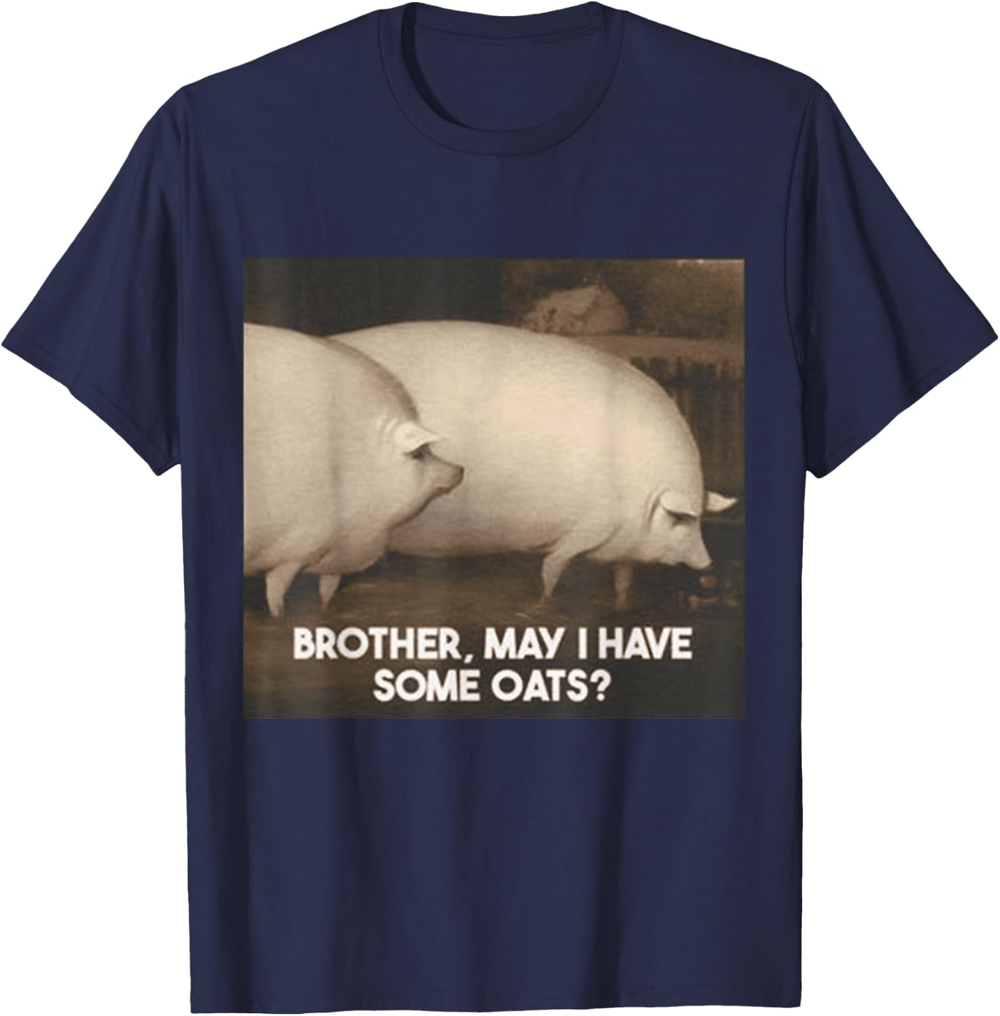 Brother May I Have Some Oats T-Shirt - T-Shirt | Navy