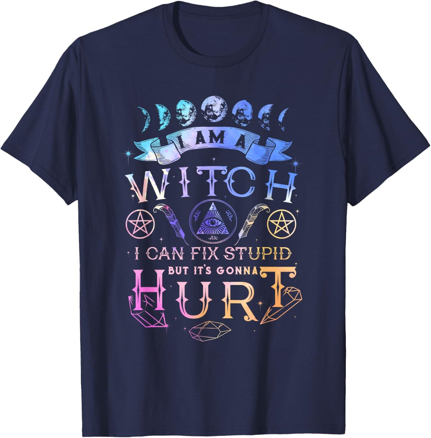 I Am A Witch I Can Fix Stupid But It's Gonna Hurt T-Shirt - T-Shirt | Navy
