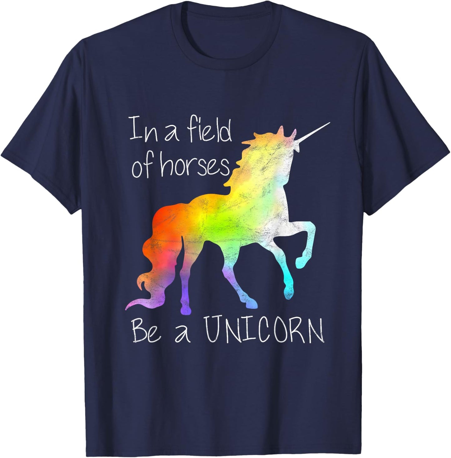 In A Field Of Horses Be A Unicorn Inspirational Shirt T-Shirt - T-Shirt | Navy