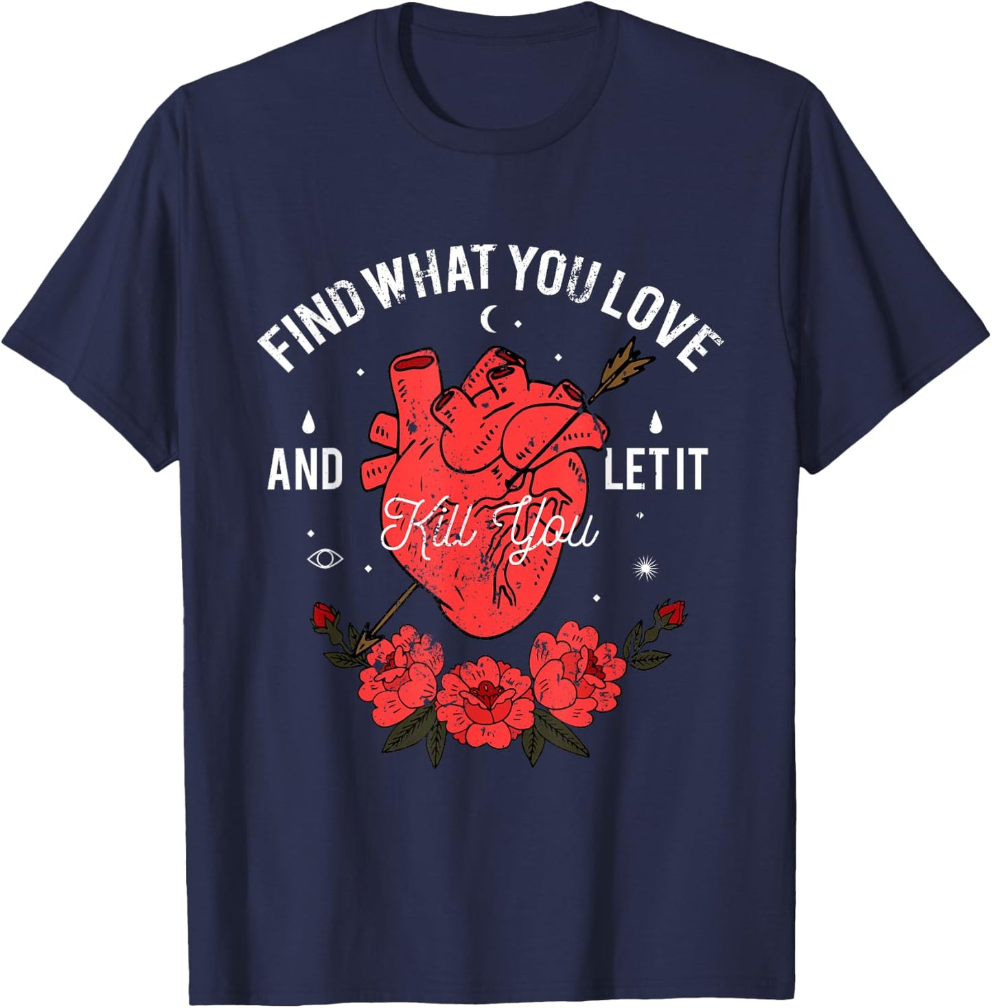 Find What You Love And Let It Kill You T-Shirt - T-Shirt | Navy