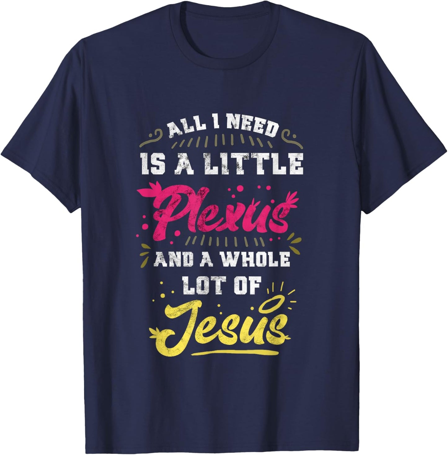 Plexus & Jesus Shirts 'All I Need Is A Little Plexus And A Whole Lot Of Jesus' -Adults Black T-Shirt - T-Shirt | Navy