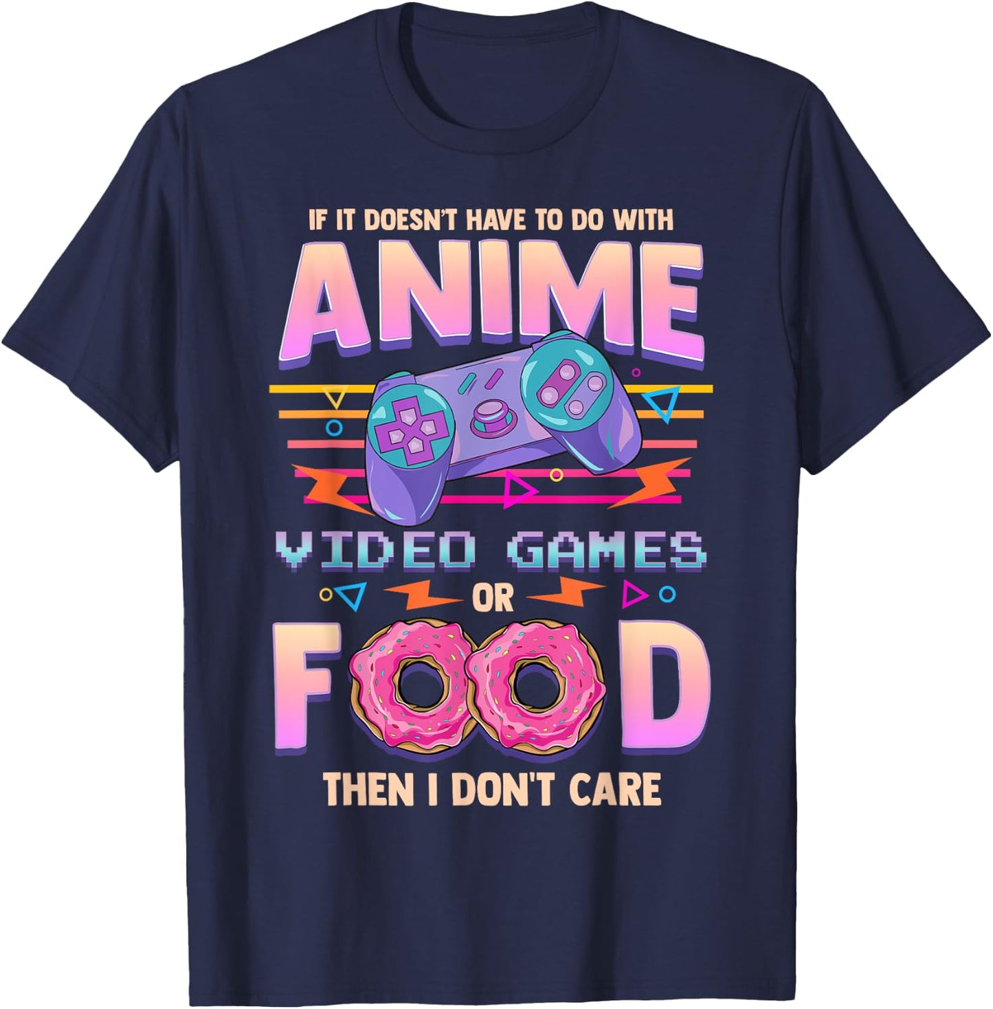 If Its Not Anime Video Games Or Food I Don't Care T-Shirt - T-Shirt | Navy
