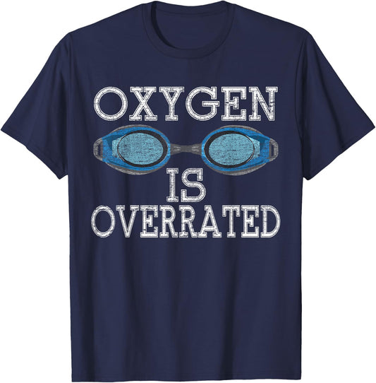 Oxygen Is Overrated T Shirt Funny Swimming Swim Team Gift T-Shirt - T-Shirt | Navy