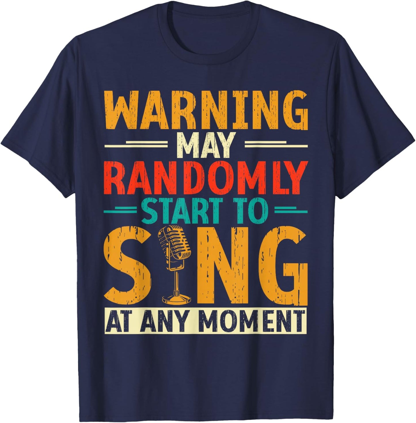 Warning May Randomly Start to Sing Anytime T-Shirt - T-Shirt | Navy