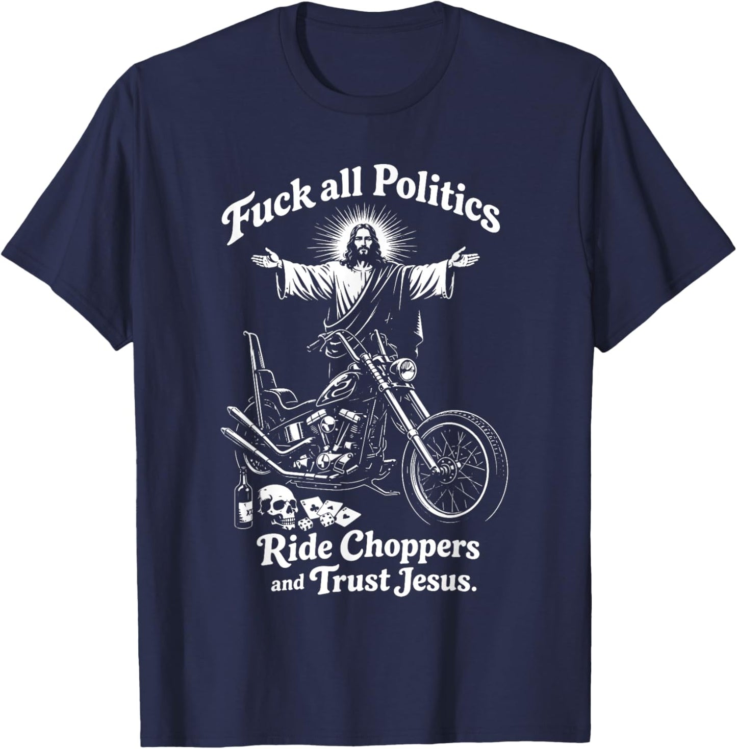 Fuck All Politics Ride Choppers and Trust Jesus Biker Christ T-Shirt - T-Shirt | Navy