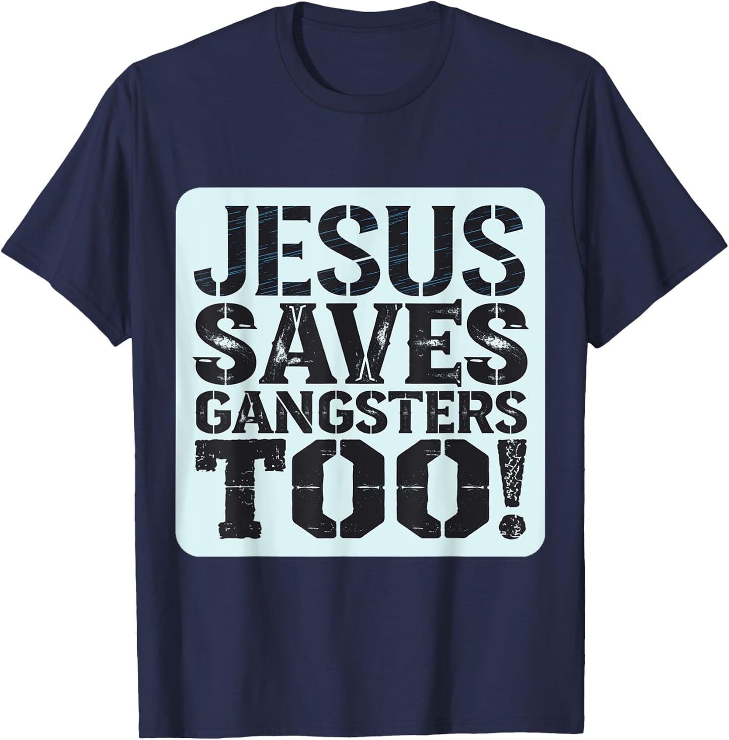 Squabble Up Jesus Saves Gangsters Too! T-Shirt - T-Shirt | Navy