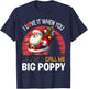 I Love It When You Call Me Big Poppy Christmas Santa Claus T-Shirt - T-Shirt | Navy