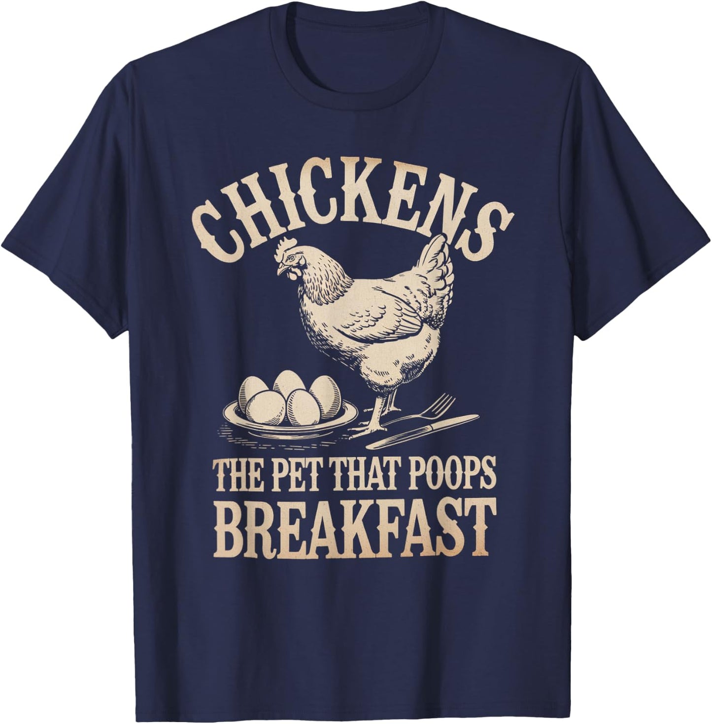 Funny Saying Chickens The Pet That Poops Breakfast Women Men T-Shirt - T-Shirt | Navy