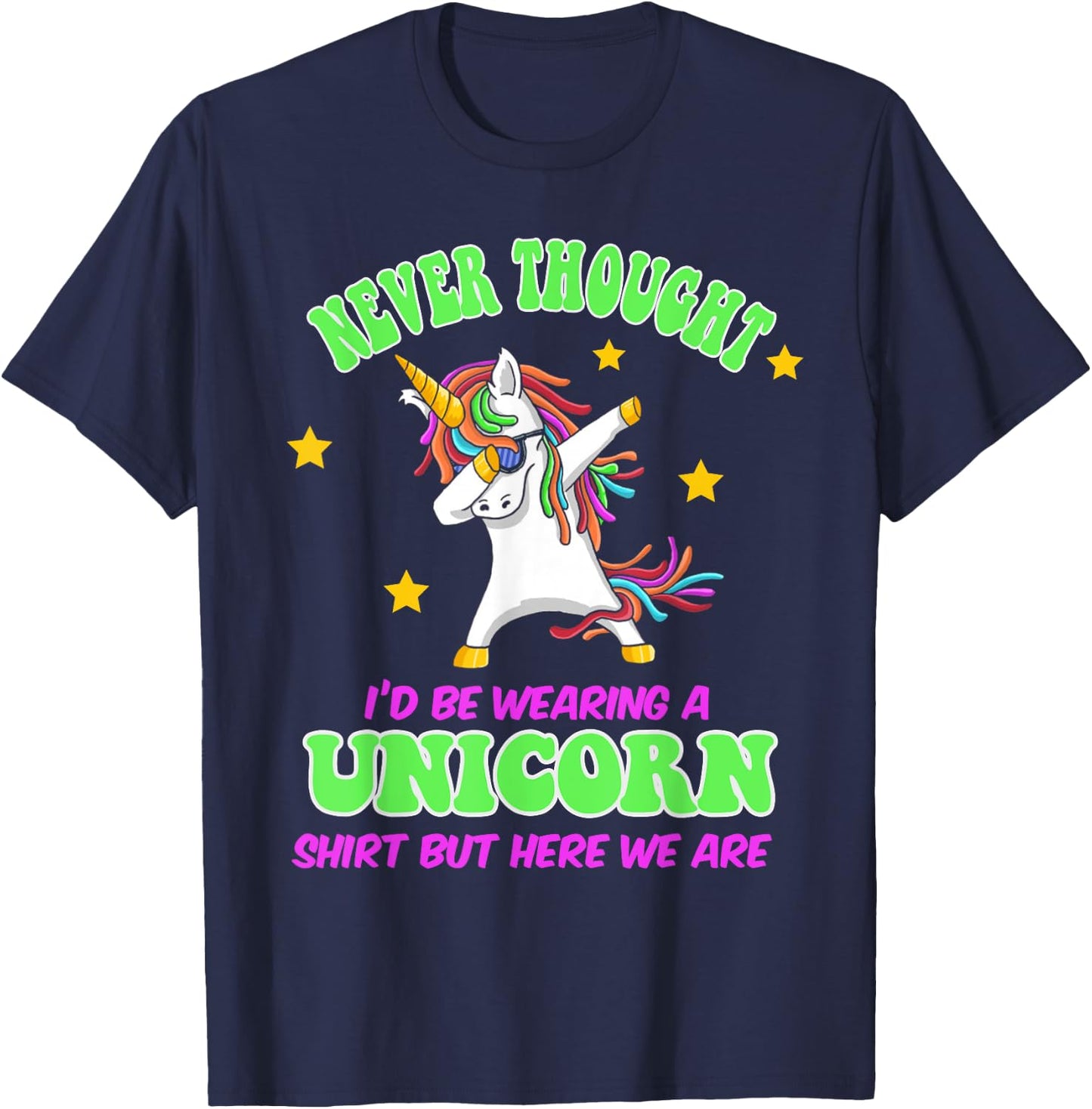 Never Thought I'd Wear A Unicorn Unicorn Party Shirt for Dad T-Shirt - T-Shirt | Navy