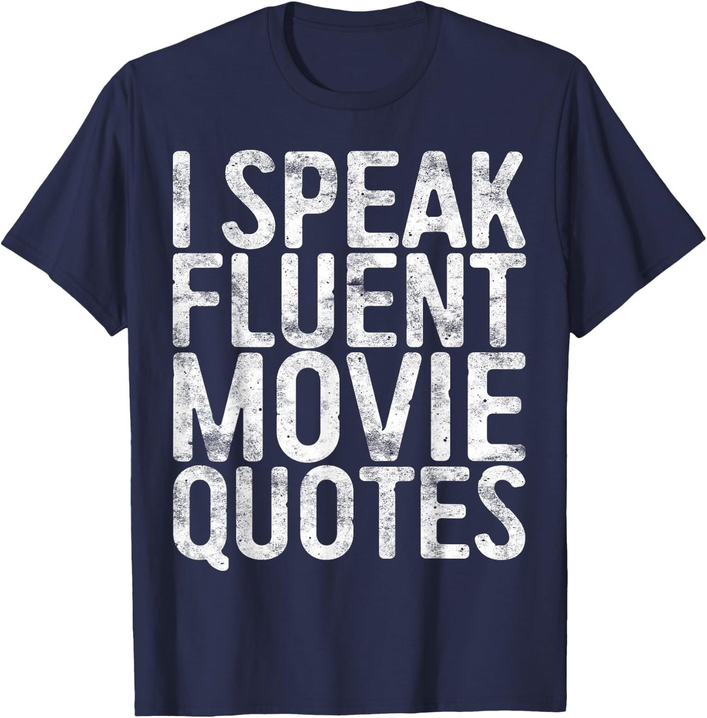 I Speak Fluent Movie Quotes Shirt Men Women Cinema Lover T-Shirt - T-Shirt | Navy