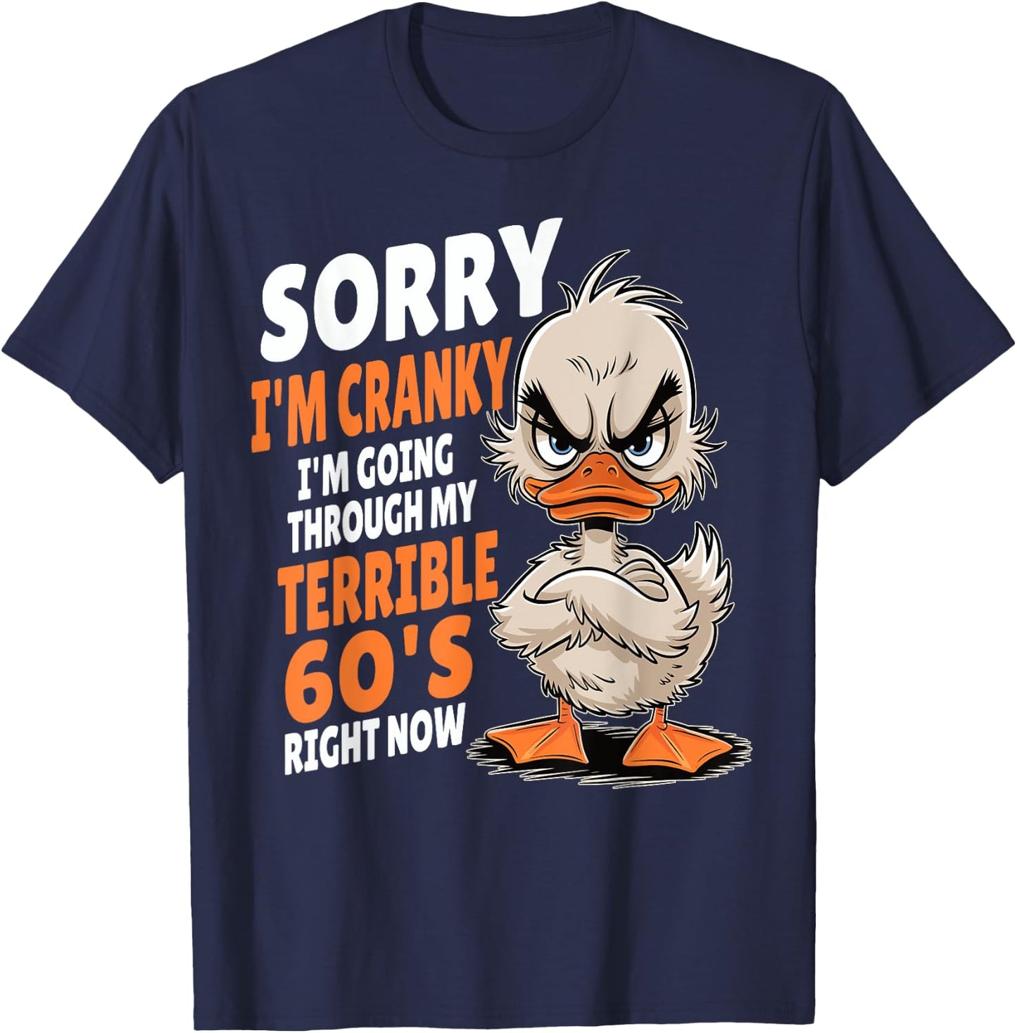 Duck Sorry I'm Cranky I'm Going Through My Terrible 60's T-Shirt - T-Shirt | Navy
