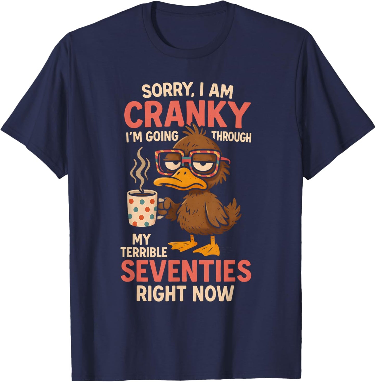 Sorry I Am Cranky I'm Going Through My Terrible Seventies T-Shirt - T-Shirt | Navy