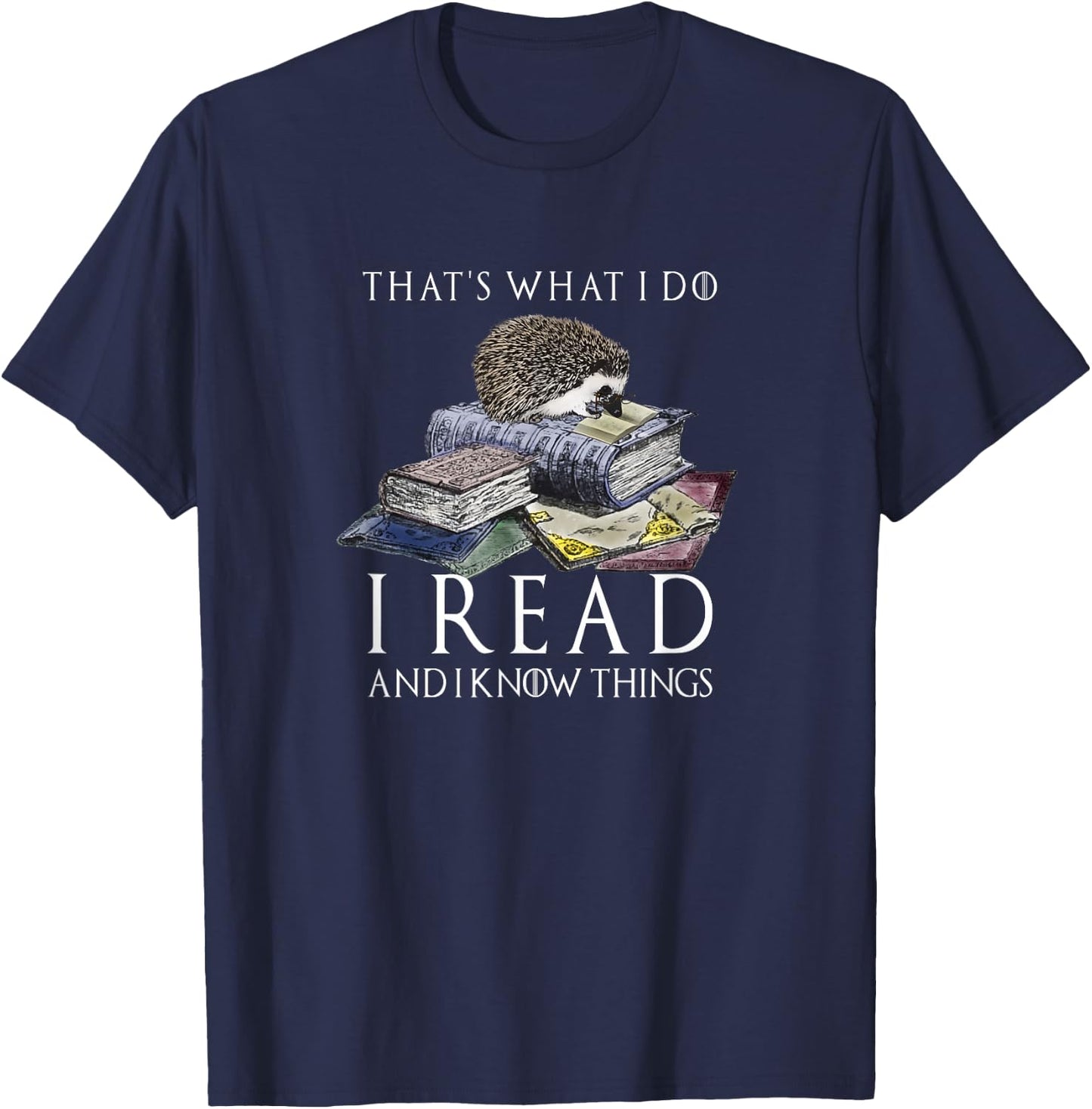 Hedgehog Shirt: That's What I Do I Read And I Know Things T-Shirt - T-Shirt | Navy