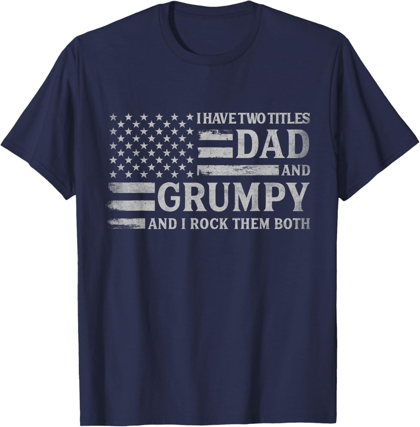 I Have Two Titles Dad & Grumpy Grey USA Flag Father Grandpa T-Shirt - T-Shirt | Navy