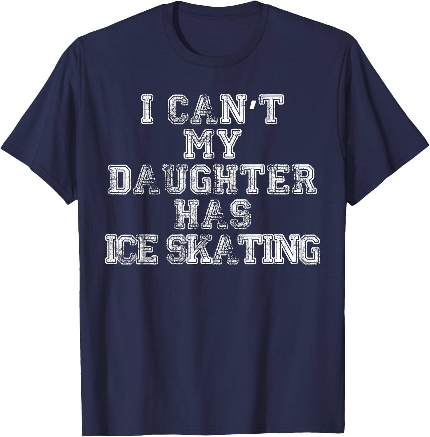 I Can't My Daughter Has Ice Skating T Shirt Mom Dad T-Shirt - T-Shirt | Navy